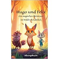 Felix und Hugo - Ein magisches Abenteuer im Wald von Fabelien (German Edition) Felix und Hugo - Ein magisches Abenteuer im Wald von Fabelien (German Edition) Kindle Paperback