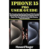 IPHONE 15 PRO USER GUIDE: The Complete Step By Step Manual With Practical Instructions To Teach Beginners & Seniors How To Master The New iPhone 15 Pro. ... And Hacks (HANDY TECH GUIDES Book 20) IPHONE 15 PRO USER GUIDE: The Complete Step By Step Manual With Practical Instructions To Teach Beginners & Seniors How To Master The New iPhone 15 Pro. ... And Hacks (HANDY TECH GUIDES Book 20) Kindle Hardcover Paperback