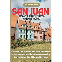 SAN JUAN TRAVEL GUIDE 2024 AND BEYOND: “Explore the vibrant essence of Puerto Rico's capital in this all-encompassing travel guide for 2024 and beyond.