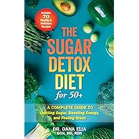 The Sugar Detox Diet for 50+: A Complete Guide to Quitting Sugar, Boosting Energy, and Feeling Great The Sugar Detox Diet for 50+: A Complete Guide to Quitting Sugar, Boosting Energy, and Feeling Great Paperback Kindle