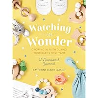Watching in Wonder: Growing in Faith During Your Baby's First Year Watching in Wonder: Growing in Faith During Your Baby's First Year Hardcover Kindle Audible Audiobook Audio CD