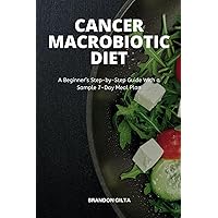 Cancer Macrobiotic Diet: A Beginner’s Step-by-Step Guide With a Sample 7-Day Meal Plan