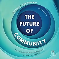 The Future of Community: How to Leverage Web3 Technologies to Grow Your Business The Future of Community: How to Leverage Web3 Technologies to Grow Your Business Hardcover Audible Audiobook Kindle Audio CD