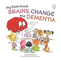 My Book About Brains, Change and Dementia: What Is Dementia and What Does It Do? My Book About Brains, Change and Dementia: What Is Dementia and What Does It Do? Paperback Hardcover