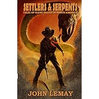 Settlers & Serpents: Tales of Giant Snakes in North America (Cowboys & Saurians) Settlers & Serpents: Tales of Giant Snakes in North America (Cowboys & Saurians) Paperback Kindle