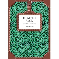 How to Pack: Travel Smart for Any Trip (How To Series) How to Pack: Travel Smart for Any Trip (How To Series) Hardcover Kindle
