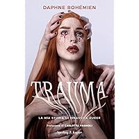 Trauma: La mia storia di rinascita queer (Italian Edition) Trauma: La mia storia di rinascita queer (Italian Edition) Kindle