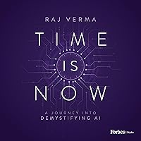 Time Is Now: A Journey into Demystifying AI Time Is Now: A Journey into Demystifying AI Kindle Hardcover Audible Audiobook