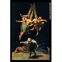 Francisco de Goya: Vuelo de brujas. Cuaderno de notas. Design artístico y elegante. (Spanish Edition) Francisco de Goya: Vuelo de brujas. Cuaderno de notas. Design artístico y elegante. (Spanish Edition) Paperback