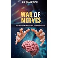 War Of Nerves: War Of Nerves From Mental Manipulation To Brainwashing