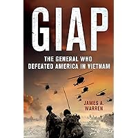 Giap: The General Who Defeated America in Vietnam: The General Who Defeated America in Vietnam Giap: The General Who Defeated America in Vietnam: The General Who Defeated America in Vietnam Hardcover Kindle