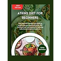 Atkins Diet For Beginners 2024: Your beginner friendly easy guide to weight Loss and healthy lifestyle. 99+ Delicious Low Carb recipes for reducing belly fat and long term wellness. Atkins Diet For Beginners 2024: Your beginner friendly easy guide to weight Loss and healthy lifestyle. 99+ Delicious Low Carb recipes for reducing belly fat and long term wellness. Kindle Hardcover Paperback
