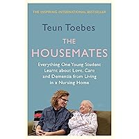 The Housemates: Everything One Student learnt about Love, Care and Dementia from Living in a Nursing Home The Housemates: Everything One Student learnt about Love, Care and Dementia from Living in a Nursing Home Paperback Kindle