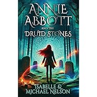 Annie Abbott and the Druid Stones (The Annie Abbott YA Fantasy Adventure Series)