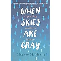 When Skies Are Gray: A Grieving Mother's Lullaby When Skies Are Gray: A Grieving Mother's Lullaby Paperback Kindle