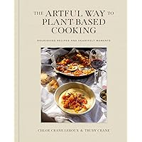 The Artful Way to Plant-Based Cooking: Nourishing Recipes and Heartfelt Moments (A Cookbook) The Artful Way to Plant-Based Cooking: Nourishing Recipes and Heartfelt Moments (A Cookbook) Hardcover Kindle