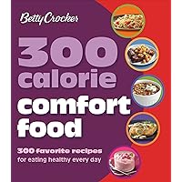 300 Calorie Comfort Food: 300 Favorite Recipes for Eating Healthy Every Day (Betty Crocker Cooking) 300 Calorie Comfort Food: 300 Favorite Recipes for Eating Healthy Every Day (Betty Crocker Cooking) Kindle Paperback