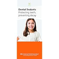 Dental Sealants: Protecting Teeth, Preventing Decay ADA Patient Education Brochure, 6 Panels, Pack of 50 (W291)