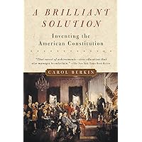 A Brilliant Solution: Inventing the American Constitution A Brilliant Solution: Inventing the American Constitution Paperback Kindle Audible Audiobook Hardcover Audio CD