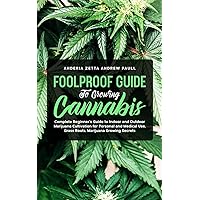 Foolproof Guide to Growing Cannabis: Complete Beginner's Guide to Indoor and Outdoor Marijuana Cultivation for Personal and Medical Use, Grass Roots, Marijuana Growing Secrets Foolproof Guide to Growing Cannabis: Complete Beginner's Guide to Indoor and Outdoor Marijuana Cultivation for Personal and Medical Use, Grass Roots, Marijuana Growing Secrets Paperback