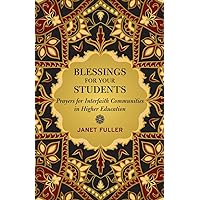 Blessings for Your Students: Prayers for Interfaith Communities in Higher Education Blessings for Your Students: Prayers for Interfaith Communities in Higher Education Paperback Kindle