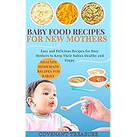 BABY FOOD RECIPES FOR NEW MOTHERS: A complete baby and toddler cookbook, with over 140 healthy and nutritious homemade recipes for new mothers, High protein, Peanut, Butter, and Cereals. BABY FOOD RECIPES FOR NEW MOTHERS: A complete baby and toddler cookbook, with over 140 healthy and nutritious homemade recipes for new mothers, High protein, Peanut, Butter, and Cereals. Kindle Hardcover Paperback