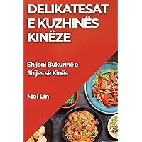 Delikatesat e Kuzhinës Kinëze: Shijoni Bukurinë e Shijes së Kinës (Albanian Edition)