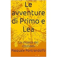 Le avventure di Primo e Lea : La musica del Colosseo (Italian Edition)