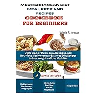 Mediterranean Diet Meal Prep and Recipes Cookbook for Beginners: 2000 Days of Quick, Easy, Delicious, and Nutritious Mediterranean-Balanced Diet Recipes ... Diet Cookbooks for Beginners Series) Mediterranean Diet Meal Prep and Recipes Cookbook for Beginners: 2000 Days of Quick, Easy, Delicious, and Nutritious Mediterranean-Balanced Diet Recipes ... Diet Cookbooks for Beginners Series) Kindle Hardcover Paperback