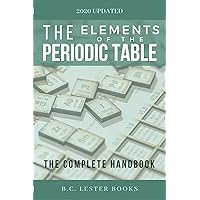 The Elements of The Periodic Table: The Complete Handbook: A color guide of all elements including facts and pictures. The Elements of The Periodic Table: The Complete Handbook: A color guide of all elements including facts and pictures. Kindle Paperback