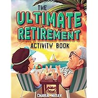 The Ultimate Retirement Activity Book: Over 100 Activities To Do Now When You're Retired (Retirement Gift) The Ultimate Retirement Activity Book: Over 100 Activities To Do Now When You're Retired (Retirement Gift) Paperback