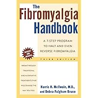 The Fibromyalgia Handbook: A 7-Step Program to Halt and Even Reverse Fibromyalgia, 3rd Edition The Fibromyalgia Handbook: A 7-Step Program to Halt and Even Reverse Fibromyalgia, 3rd Edition Paperback
