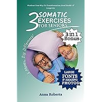 3 SOMATIC EXERCISES FOR SENIORS: Regain Mobility, Improve Strength, Wellbeing and Feel Younger in Just 3 Gentle Exercises 3 SOMATIC EXERCISES FOR SENIORS: Regain Mobility, Improve Strength, Wellbeing and Feel Younger in Just 3 Gentle Exercises Kindle Paperback