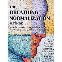 The Breathing Normalization Method: Hidden Sources of Hyperventilation - Breathing During Sleep, Stress And While Talking. Learn Buteyko To Stop Breathing Difficulties And Improve Health.