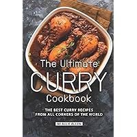 The Ultimate Curry Cookbook: The Best Curry Recipes from All Corners of The World The Ultimate Curry Cookbook: The Best Curry Recipes from All Corners of The World Paperback Kindle