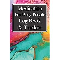 Medication for Busy People Log Book & Tracker: 52 Week Checklist for Taking Meds on Time and Staying Organized