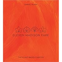 Eleven Madison Park: The Plant-Based Chapter: The Plant-Based Chapter Eleven Madison Park: The Plant-Based Chapter: The Plant-Based Chapter Hardcover