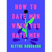 How to Date Men When You Hate Men How to Date Men When You Hate Men Hardcover Audible Audiobook Kindle Audio CD