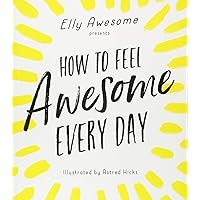 How to Feel Awesome Every Day How to Feel Awesome Every Day Paperback
