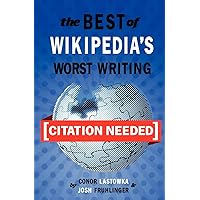 [Citation Needed]: The Best of Wikipedia's Worst Writing [Citation Needed]: The Best of Wikipedia's Worst Writing Paperback Kindle