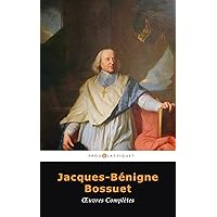 Oeuvres Complètes de Jacques-Bénigne Bossuet (French Edition) Oeuvres Complètes de Jacques-Bénigne Bossuet (French Edition) Kindle