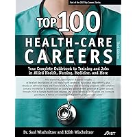 Top 100 Health-Care Careers: Your Complete Guidebook to Training and Jobs in Allied Health, Nursing, Medicine and More Top 100 Health-Care Careers: Your Complete Guidebook to Training and Jobs in Allied Health, Nursing, Medicine and More Paperback