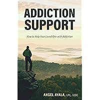 Addiction Support: How to Help Your Loved One with Addiction Addiction Support: How to Help Your Loved One with Addiction Kindle Paperback Audible Audiobook