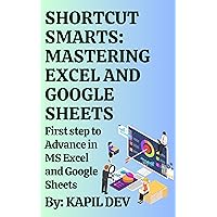 Shortcut Smarts: Mastering Excel and Google Sheets: Keyboard shortcuts for MS excel and Google sheets Shortcut Smarts: Mastering Excel and Google Sheets: Keyboard shortcuts for MS excel and Google sheets Kindle Paperback