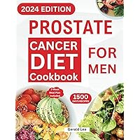 Prostate Cancer Diet Cookbook for Men: Essential Guide to Prostate Cancer Reversal and Prevention with Nourishing & Delicious Recipes to Promote Health (14-Day Meal Plan Included) Prostate Cancer Diet Cookbook for Men: Essential Guide to Prostate Cancer Reversal and Prevention with Nourishing & Delicious Recipes to Promote Health (14-Day Meal Plan Included) Paperback Kindle
