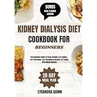 KIDNEY DIALYSIS DIET COOKBOOK FOR BEGINNERS: The Complete Guide to Renal-friendly Low Sodium, Low Potassium, Low Phosphorus Recipes for People with Kidney Dialysis (NOURISHING KIDNEYS) KIDNEY DIALYSIS DIET COOKBOOK FOR BEGINNERS: The Complete Guide to Renal-friendly Low Sodium, Low Potassium, Low Phosphorus Recipes for People with Kidney Dialysis (NOURISHING KIDNEYS) Paperback Kindle