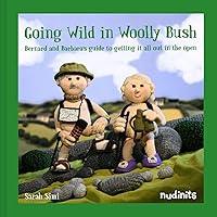 Going Wild in Woolly Bush: Bernard and Barbara's guide to getting it all out in the open Going Wild in Woolly Bush: Bernard and Barbara's guide to getting it all out in the open Hardcover Kindle
