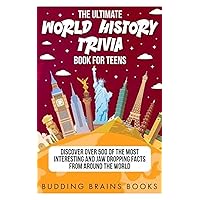 The Ultimate World History Trivia Book for Teens: Discover Over 500 of the Most Interesting and Jaw Dropping Facts from Around the World (The Adventurous World of Social Studies (Workbooks))