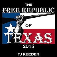 The Free Republic of Texas 2015 The Free Republic of Texas 2015 Kindle Audible Audiobook Paperback