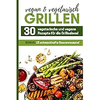 30 vegetarische und vegane Rezepte für die Grillsaison (German Edition)